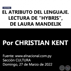 EL ATRIBUTO DEL LENGUAJE. LECTURA DE HYBRIS, DE LAURA MANDELIK - Por CHRISTIAN KENT -  Domingo, 27 de Marzo de 2022